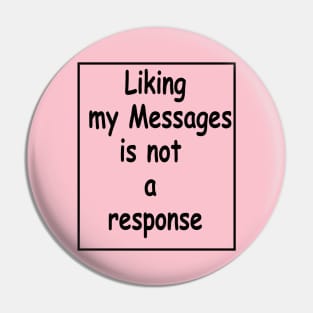 liking my message is not a response Pin