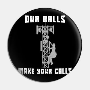 Our Balls Make Your Calls Industrial Tower Climber Gift Pin