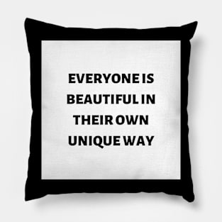 Everyone is beautiful in their own unique way Pillow