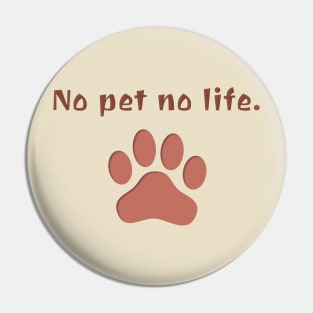 No Pet No Life Pin