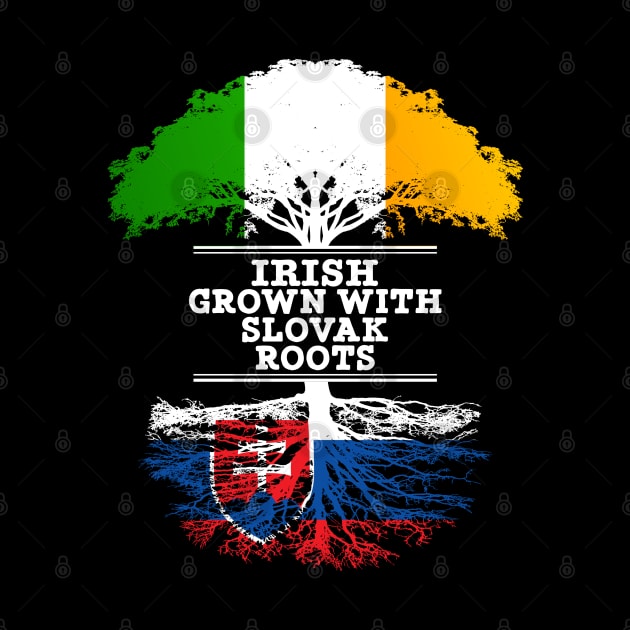 Irish Grown With Slovak Roots - Gift for Slovak With Roots From Slovakia by Country Flags