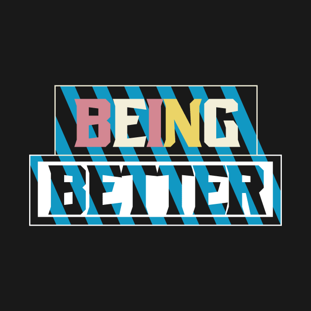 Being Better by T-Shirt Attires