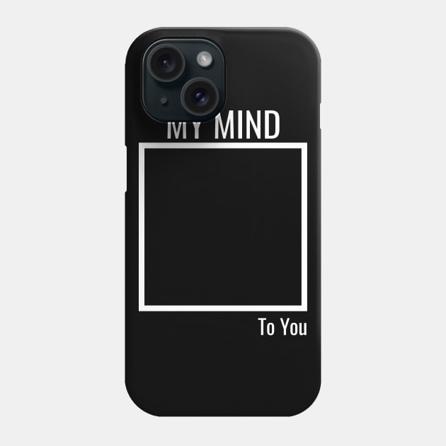 My Mind To You Phone Case by Sarif ID