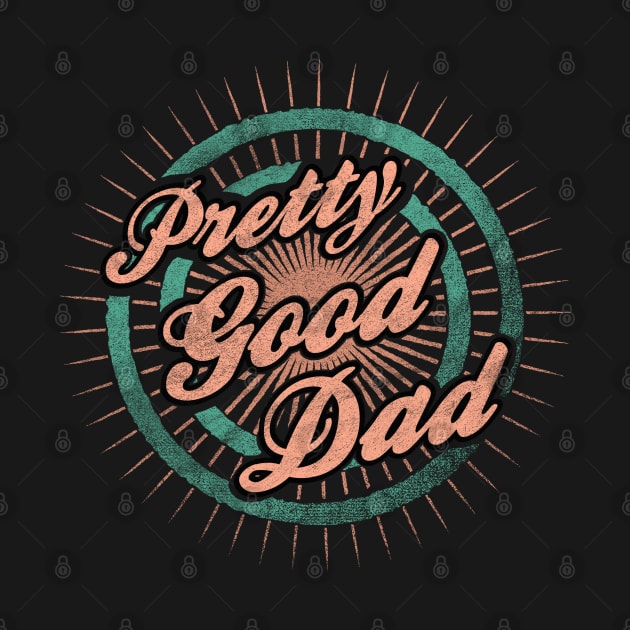 Fathers Day Pretty Good Dad by karutees