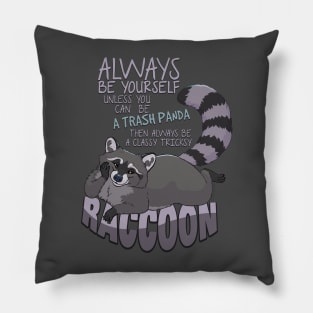 Always be yourself unless you can be a raccoon Pillow