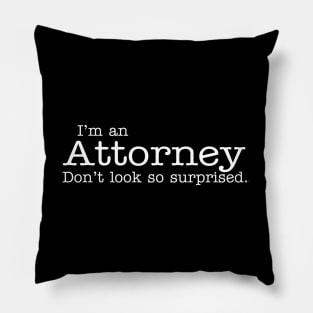 I'm an Attorney Don't look so surprised Funny Design Pillow