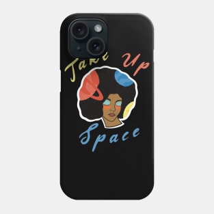 Take Up Space! Phone Case