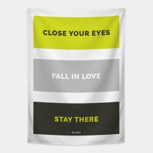 Close your eyes, fall in love, stay there - Rumi Quote Typography Tapestry