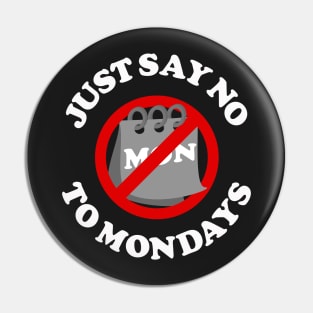 Just Say No To Mondays Pin