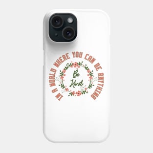 In a World Where You Can Be Anything Be Kind Phone Case