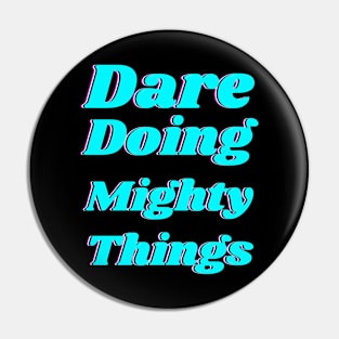 Dare doing mighty things in turquoise text with a glitch Pin