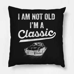 I ma not old I'm classic Pillow