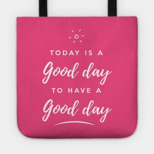 Today is a good day to have a good day Tote
