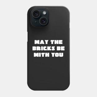 MAY THE BRICKS BE WITH YOU Phone Case