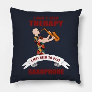 I don't need therapy I just need to play saxophone Pillow