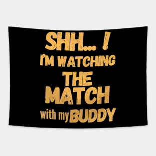 Shh... I'm watching the match with my Buddy | soccer lover gift Tapestry