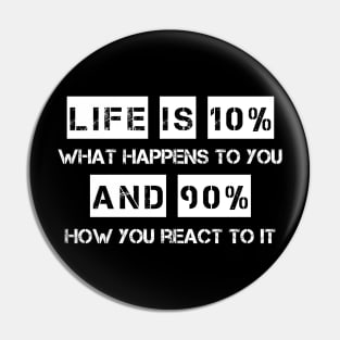 Life is 10% What Happens To You And 90% How You React To It Pin