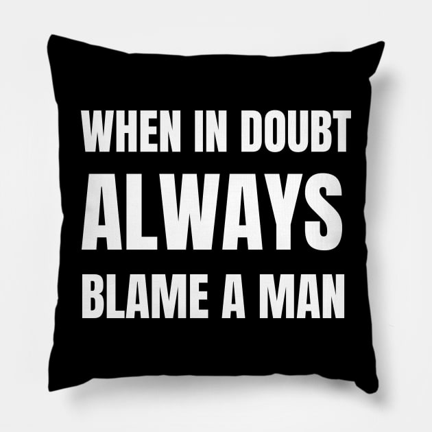 When In Doubt Always Blame A Man Pillow by medasven