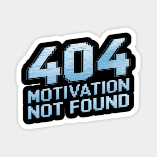 404 Motivation Not Found - Funny Lazy Geek Error Code Tee Magnet