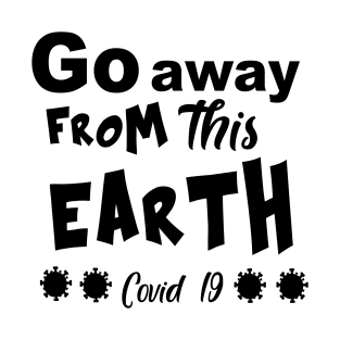 Go away from this earth T-Shirt