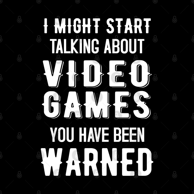 I Might Start Talking about Video games - Funny Design by mahmuq