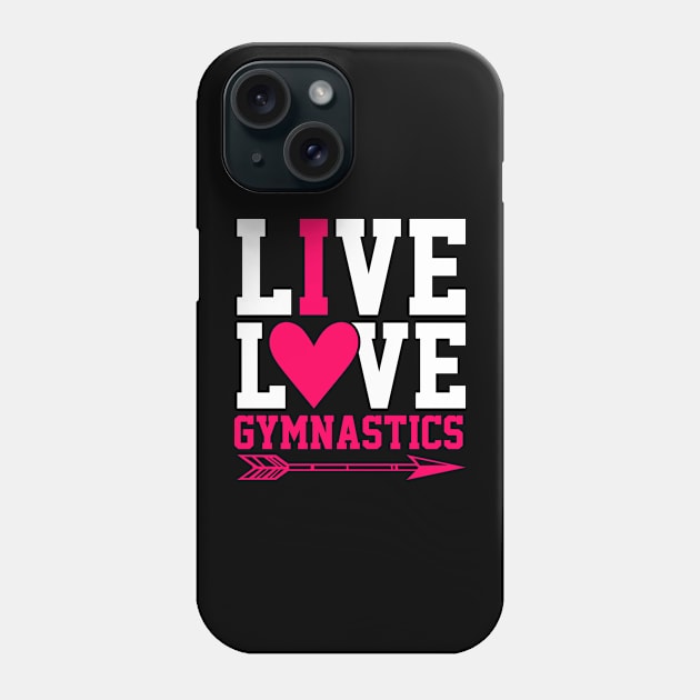 Live Love Gymnastics Funny Gymnastic Tumbling Phone Case by Tee__Dot
