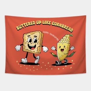 Buttered up like cornbread | Cornbread | Thanksgiving shirt Tapestry