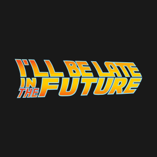 Late in the future T-Shirt