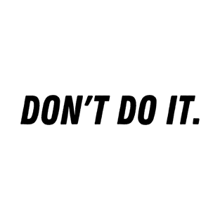 Don't Do It - Black T-Shirt