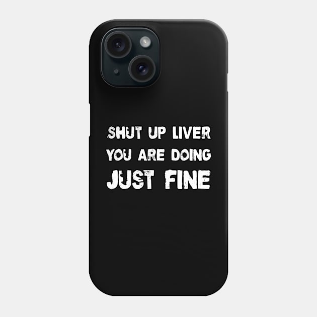 Shut up liver Phone Case by TeamMatschke