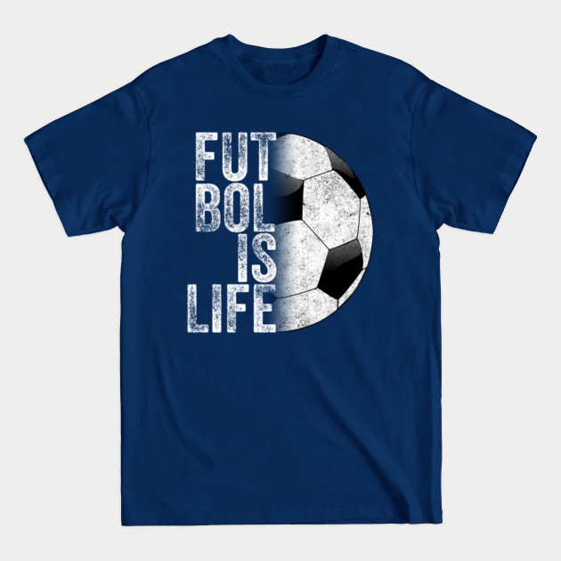 Disover Futbol Is Life - Soccer Team Ball Fan Lovers Goals Of Life - Life Goals - T-Shirt