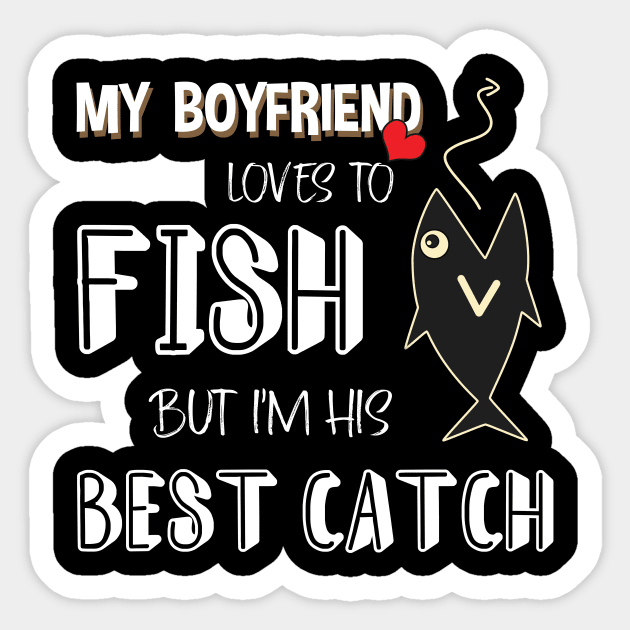 MY BOYFRIEND LOVES TO FISH - Girlfriend - Sticker