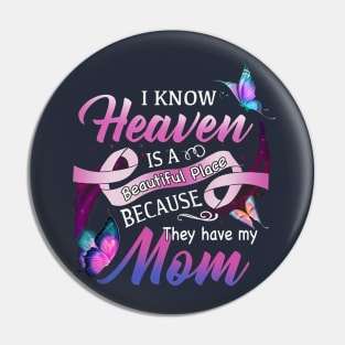 I Know Heaven Is A Beautiful Place Because They Have My Mom Pin