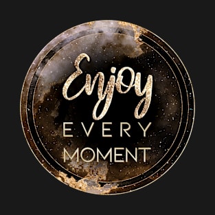 Gold Inspirational Enjoy Every Moment A - Circle Shield T-Shirt