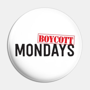 Boycott Mondays Pin