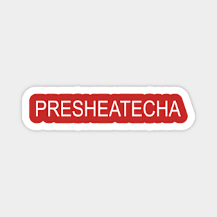 PRESHEATECHA t shirt Magnet