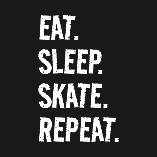 Eat. Sleep. Skate. Repeat. Life is great when you're doing what you love! It's the Skate circle of life! T-Shirt