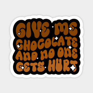 Give me Chocolate and no one gets hurt - Funny Chocolate Lover Groovy Design Magnet