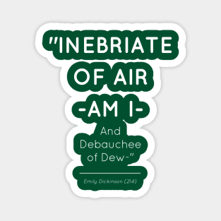 Emily Dickinson (214) Inebriate of Air -am I-  / And Debauchee of Dew Poetry Magnet