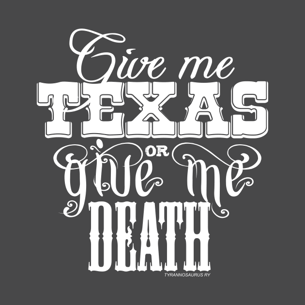 Texas or Die by TyrannosaurusRy