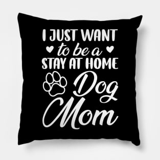 I Just Want To Be A Stay At Home Dog Mom, Dog Mom gifts, mother's day gift Pillow