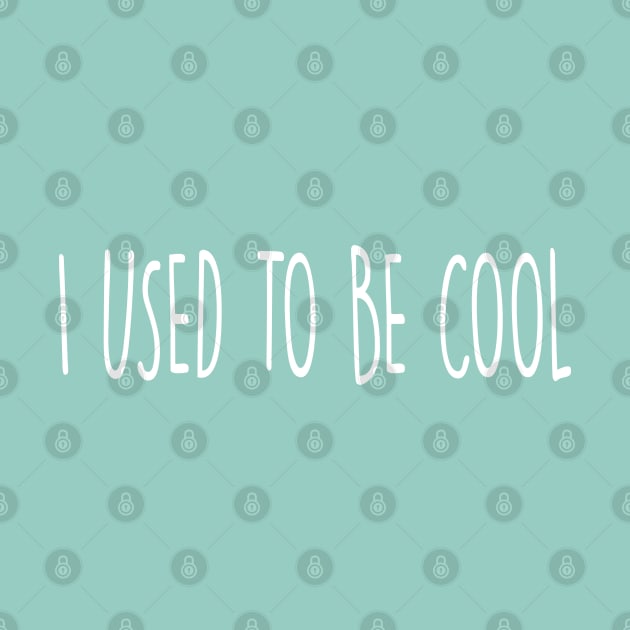 I USED TO BE COOL by SandraKC