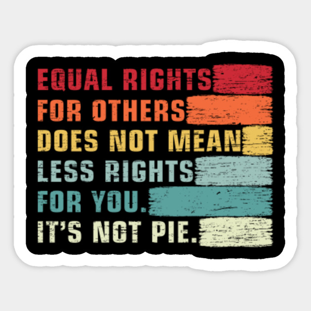 Vintage Equality - Equal Rights For Others It's Not Pie - Equal Rights - Sticker