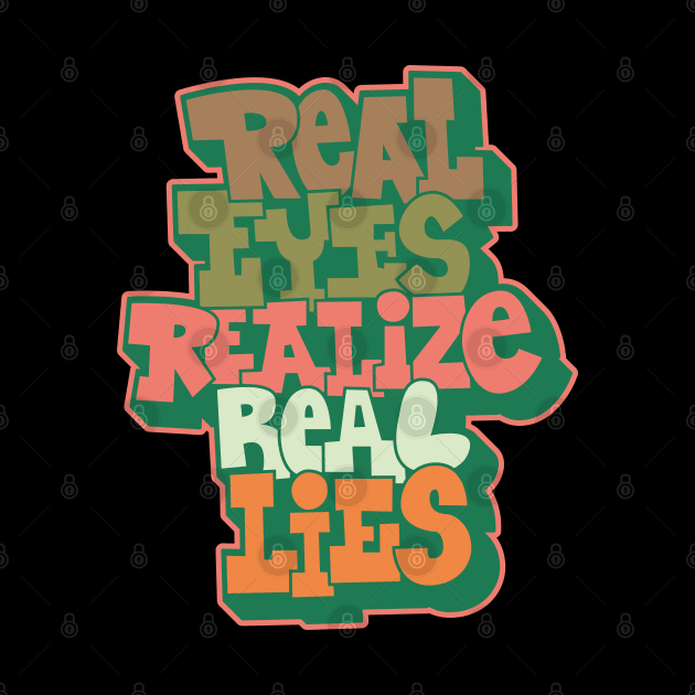 Real Eyes Realize Real Lies: Uncover Truth with My Typography Design by Boogosh