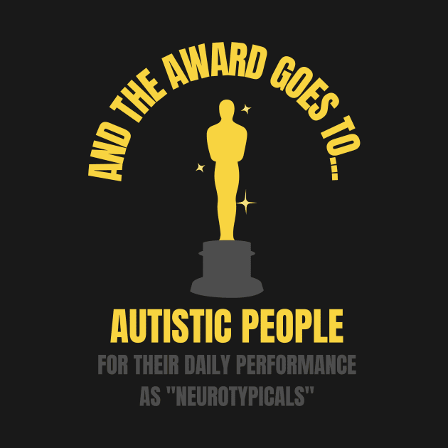 And the Award Goes to Autistic People for their Daily Performance as "Neurotypicals" by nathalieaynie