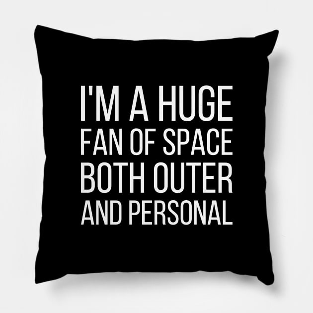 I'm a huge fan of space both outer and personal - funny slogan Pillow by kapotka