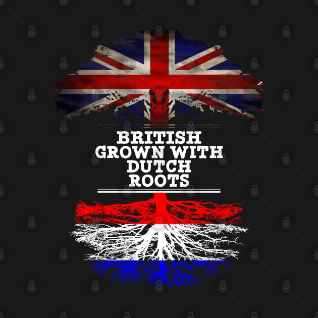 British Grown With Dutch Roots - Gift for Dutch With Roots From Netherlands by Country Flags