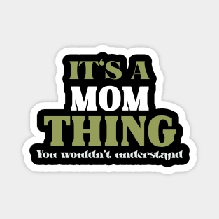 It's a Mom Thing You Wouldn't Understand Magnet