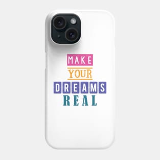 Make your dreams real Phone Case