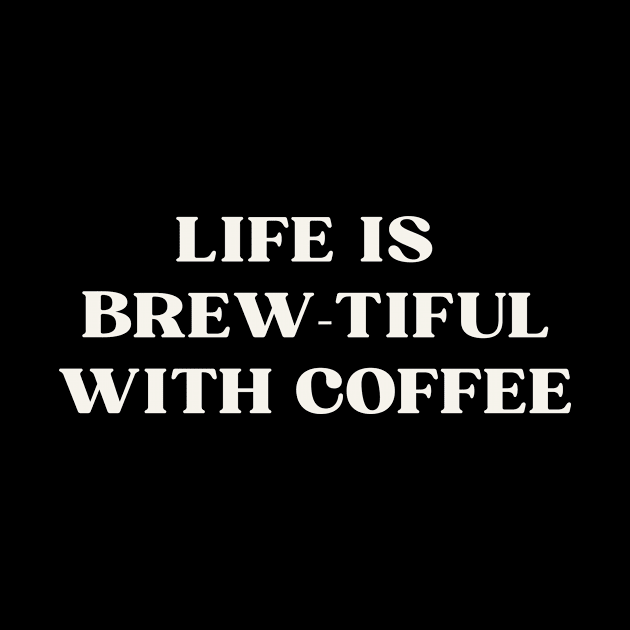 Life is  brew-tiful with coffee by ReflectionEternal